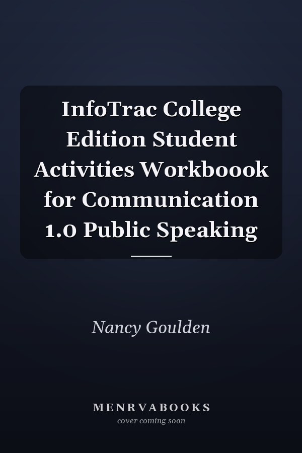 InfoTrac College Edition Student Activities Workboook for Communication 1.0 Public Speaking