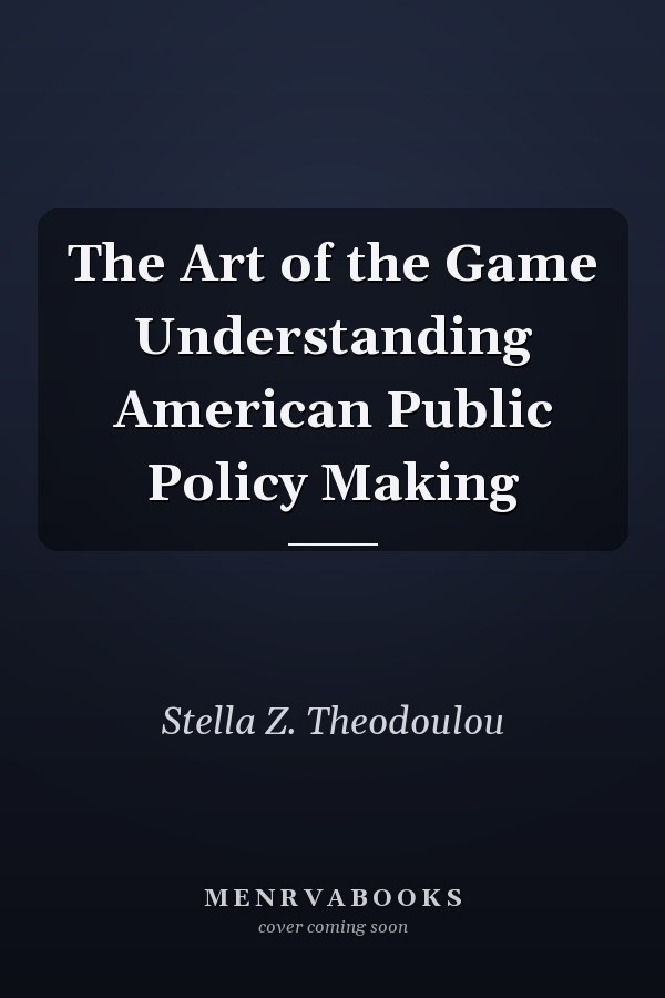 The Art of the Game Understanding American Public Policy Making
