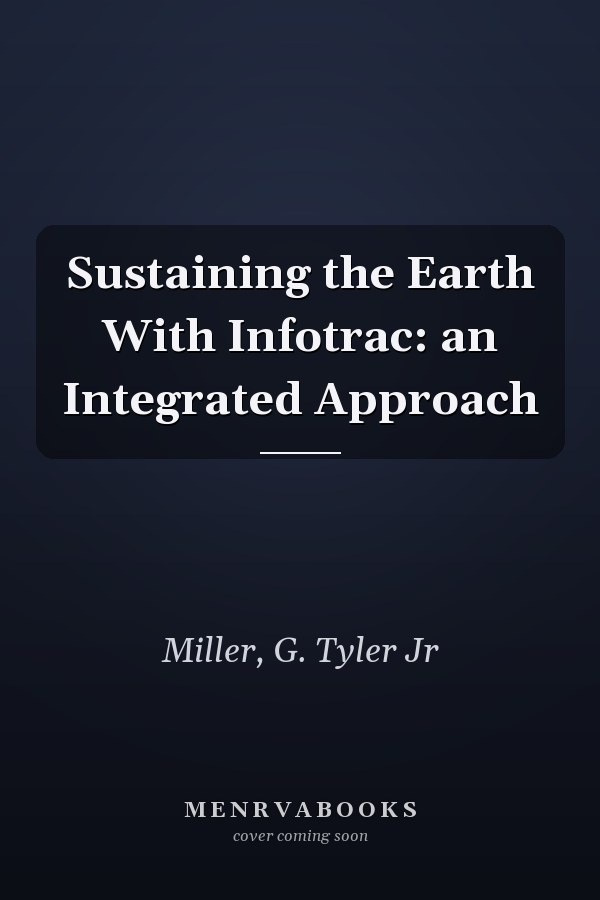 Sustaining the Earth With Infotrac: an Integrated Approach