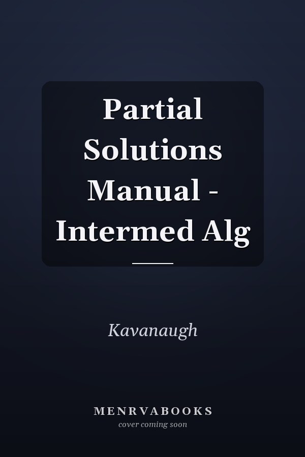 Partial Solutions Manual - Intermed Alg