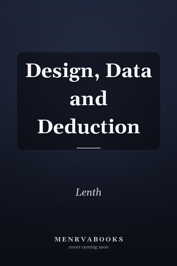 Design, Data and Deduction