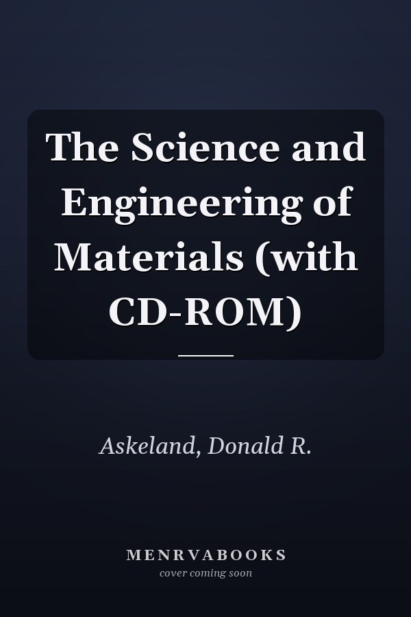 The Science and Engineering of Materials (with CD-ROM)