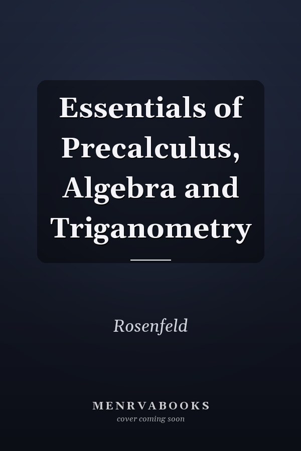 Essentials of Precalculus, Algebra and Triganometry