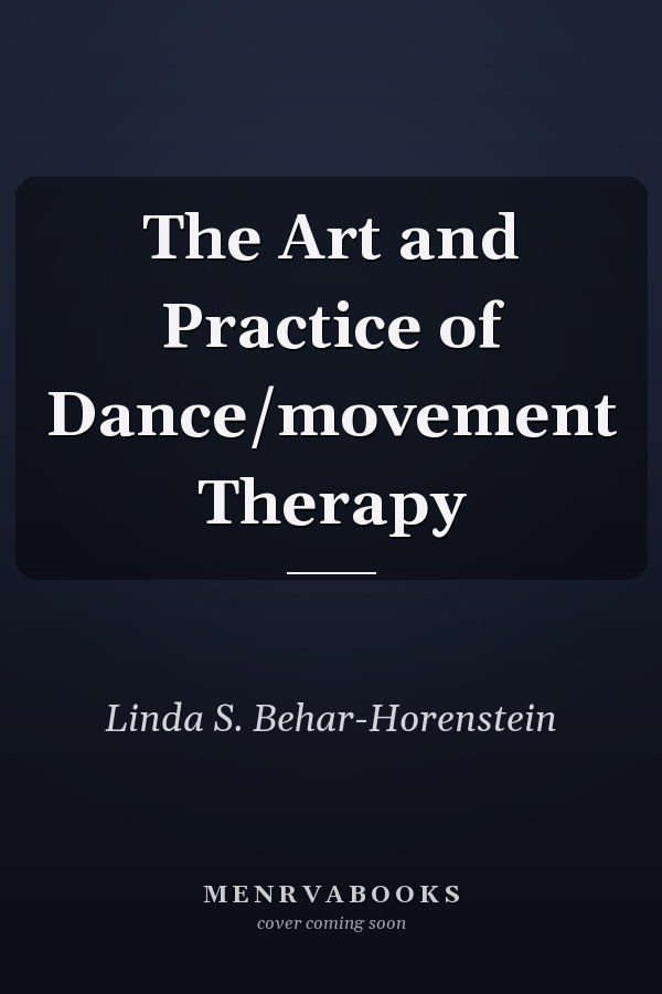 The Art and Practice of Dance/movement Therapy