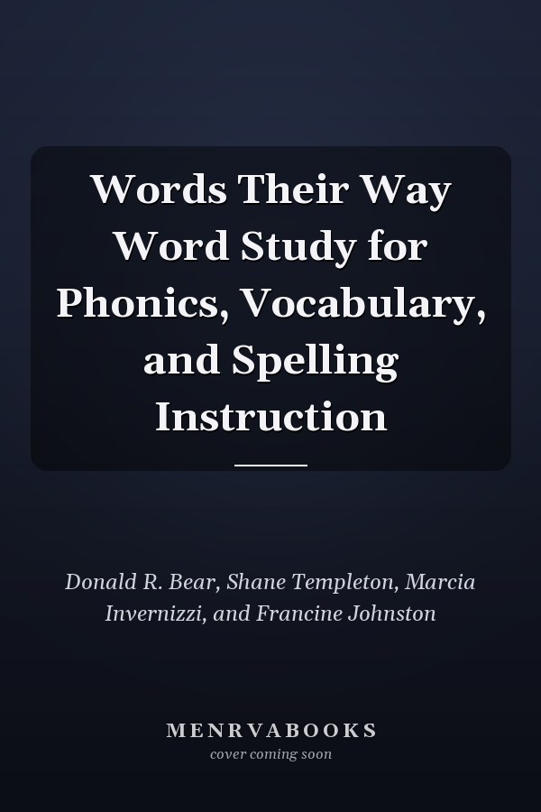 Words Their Way Word Study for Phonics, Vocabulary, and Spelling Instruction
