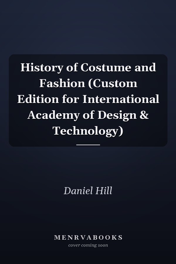 History of Costume and Fashion (Custom Edition for International Academy of Design & Technology)