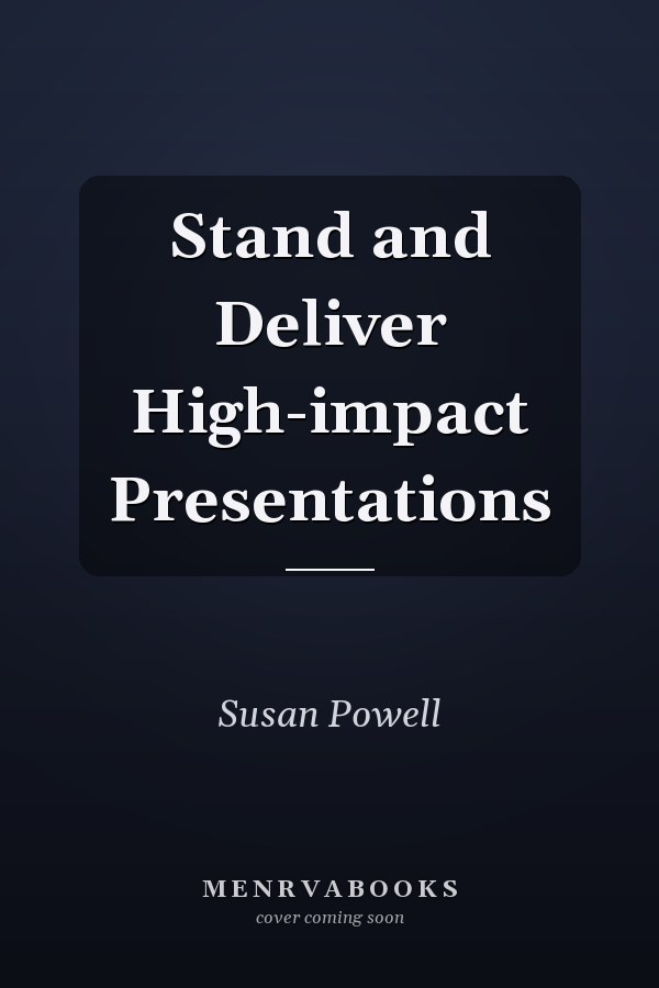 Stand and Deliver High-impact Presentations