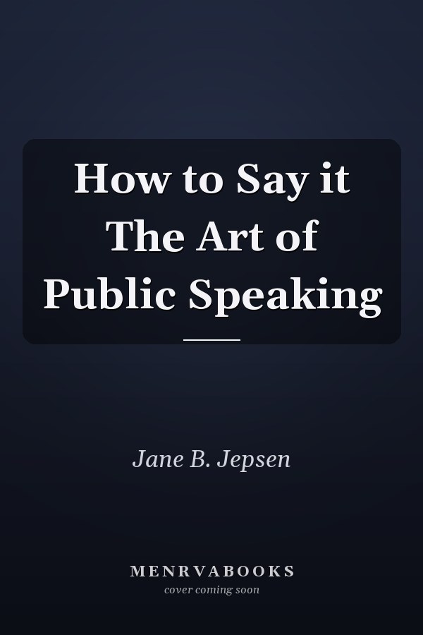 How to Say it The Art of Public Speaking