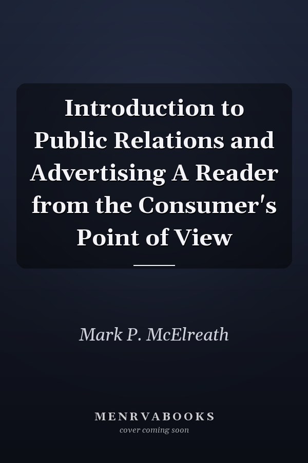 Introduction to Public Relations and Advertising A Reader from the Consumer's Point of View