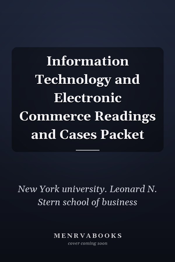 Information Technology and Electronic Commerce Readings and Cases Packet
