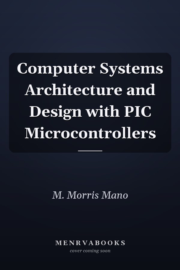 Computer Systems Architecture and Design with PIC Microcontrollers