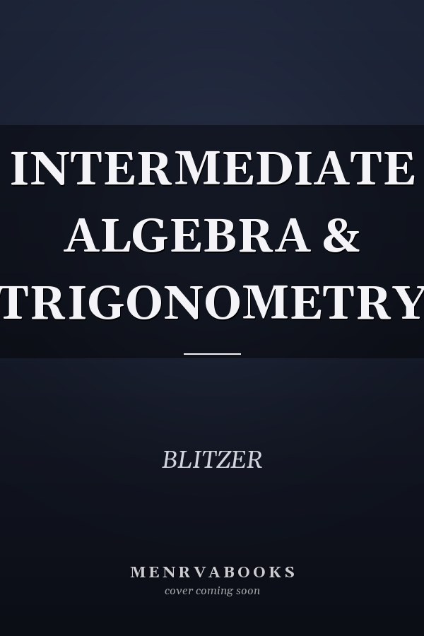 INTERMEDIATE ALGEBRA & TRIGONOMETRY