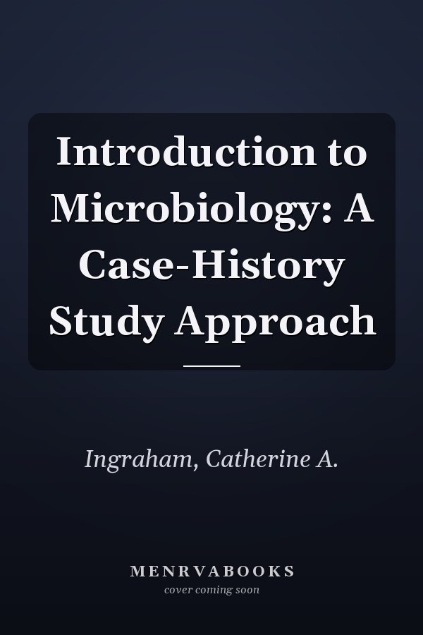 Introduction to Microbiology: A Case-History Study Approach