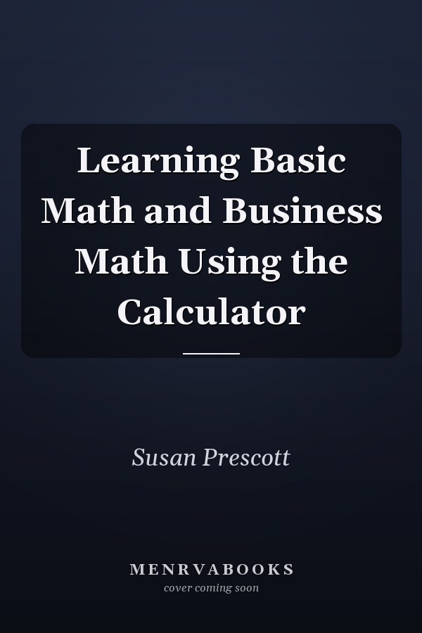 Learning Basic Math and Business Math Using the Calculator