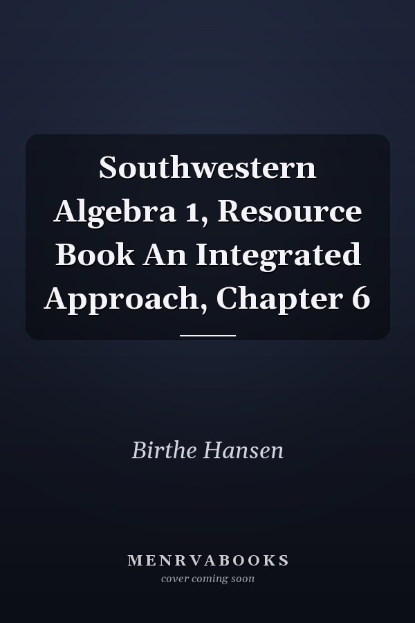 Southwestern Algebra 1, Resource Book An Integrated Approach, Chapter 6