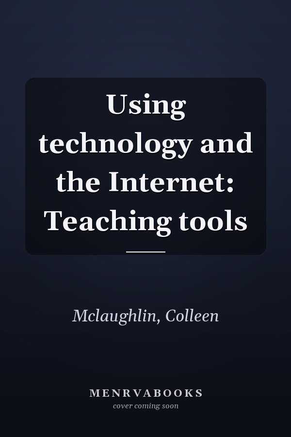 Using technology and the Internet: Teaching tools