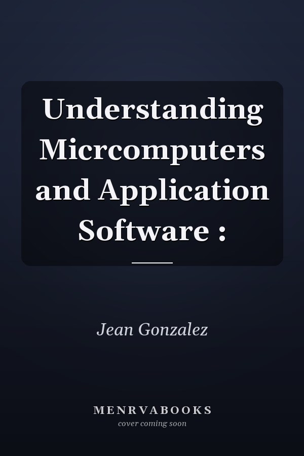Understanding Micrcomputers and Application Software :