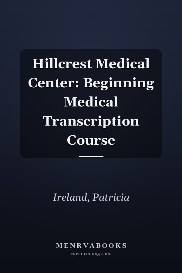 Hillcrest Medical Center: Beginning Medical Transcription Course