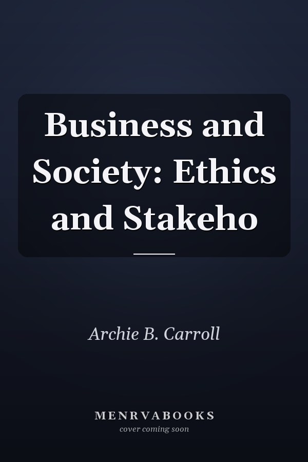 Business and Society: Ethics and Stakeho