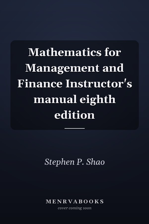 Mathematics for Management and Finance Instructor's manual eighth edition