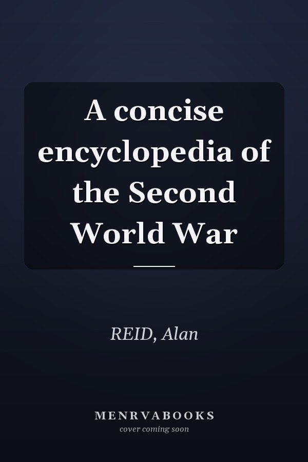 A concise encyclopedia of the Second World War
