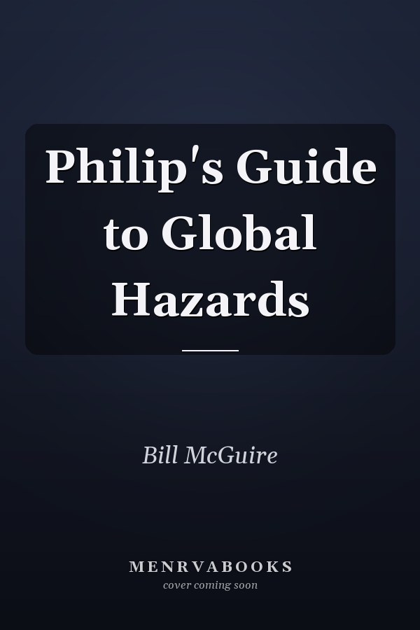 Philip's Guide to Global Hazards