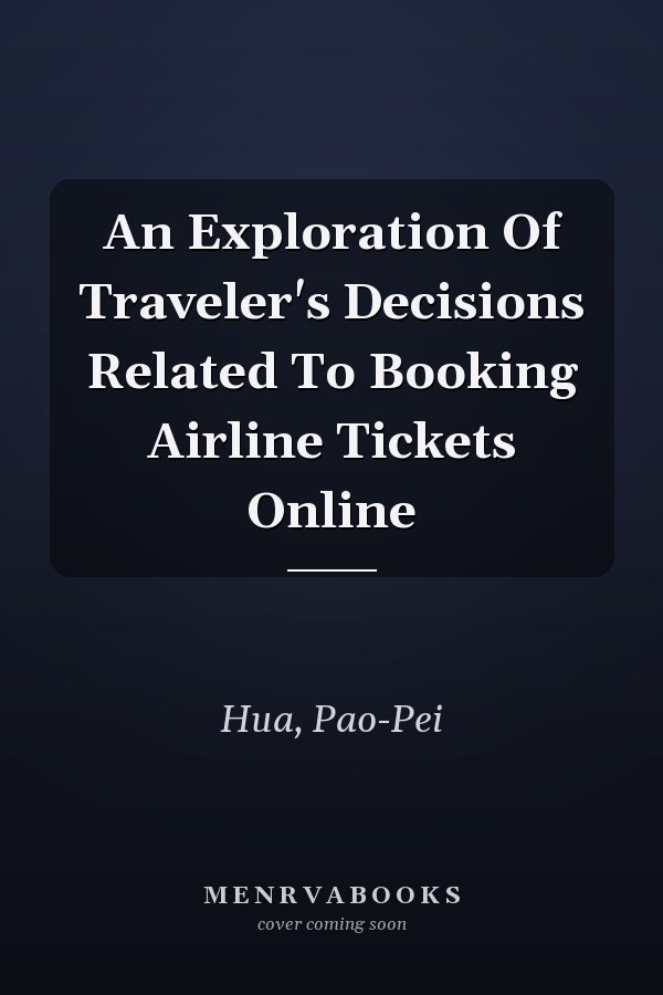 An Exploration Of Traveler's Decisions Related To Booking Airline Tickets Online