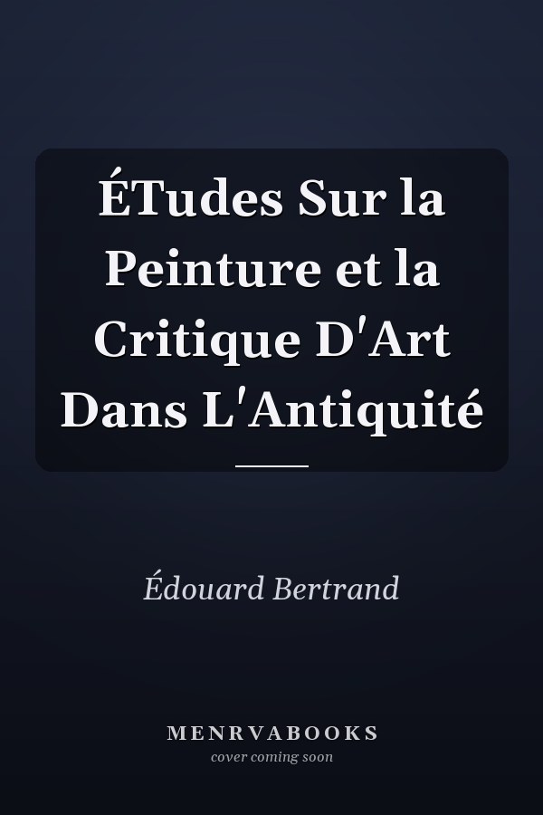 ÉTudes Sur la Peinture et la Critique D'Art Dans L'Antiquité