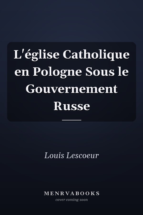 L'église Catholique en Pologne Sous le Gouvernement Russe