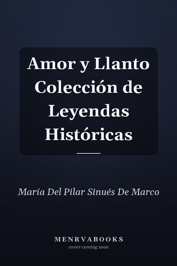 Amor y Llanto Colección de Leyendas Históricas