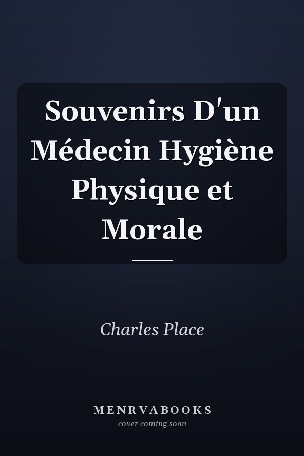 Souvenirs D'un Médecin Hygiène Physique et Morale