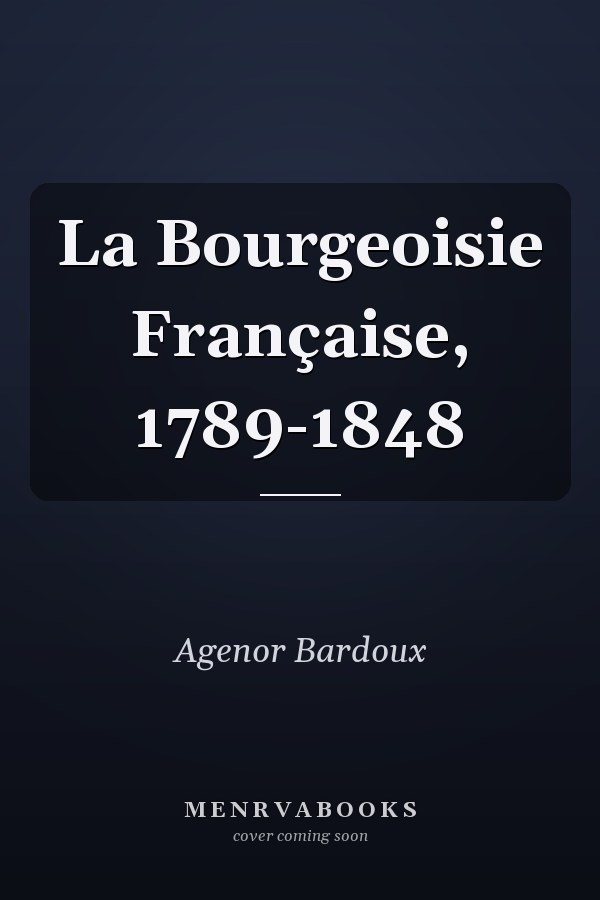 La Bourgeoisie Française, 1789-1848