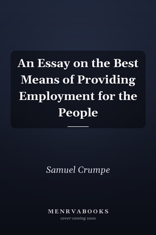 An Essay on the Best Means of Providing Employment for the People