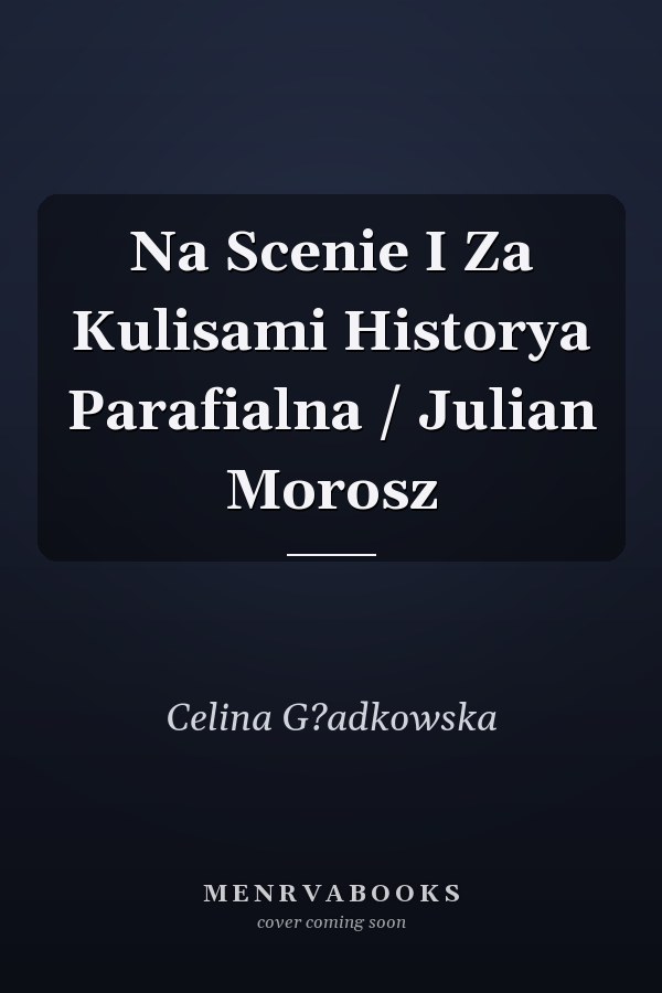 Na Scenie I Za Kulisami Historya Parafialna / Julian Morosz