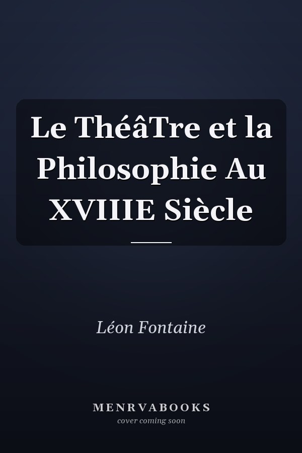 Le ThéâTre et la Philosophie Au XVIIIE Siècle