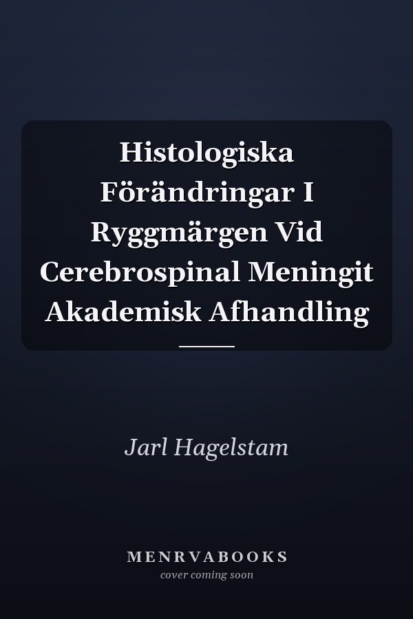 Histologiska Förändringar I Ryggmärgen Vid Cerebrospinal Meningit Akademisk Afhandling