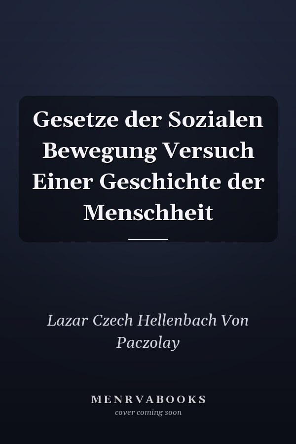 Gesetze der Sozialen Bewegung Versuch Einer Geschichte der Menschheit