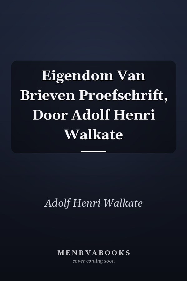 Eigendom Van Brieven Proefschrift, Door Adolf Henri Walkate