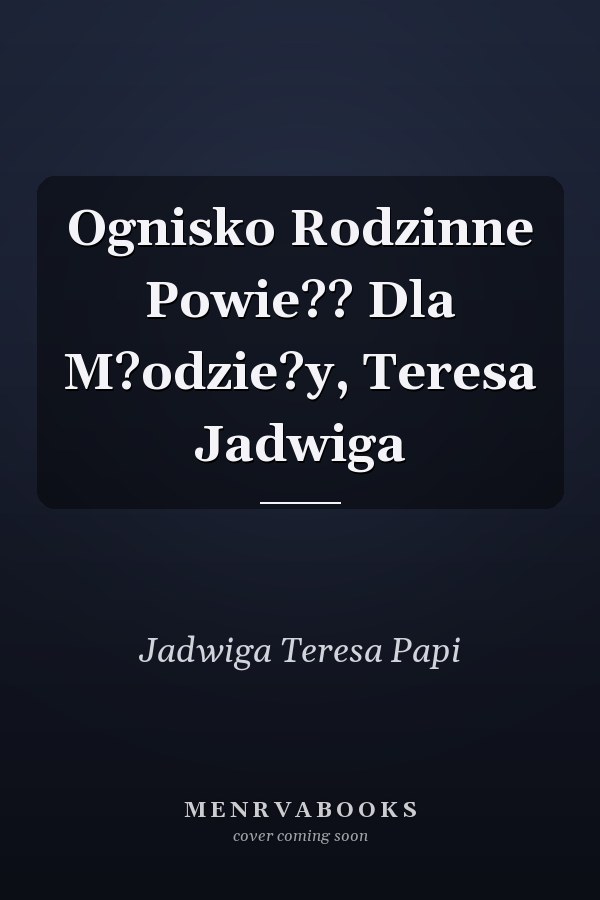 Ognisko Rodzinne Powie?? Dla M?odzie?y, Teresa Jadwiga