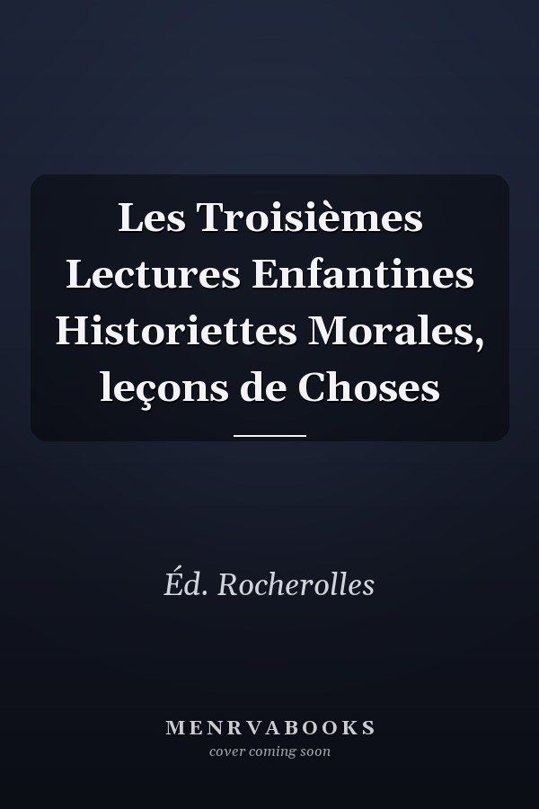 Les Troisièmes Lectures Enfantines Historiettes Morales, leçons de Choses