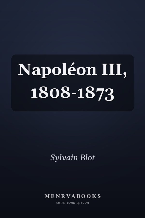 Napoléon III, 1808-1873