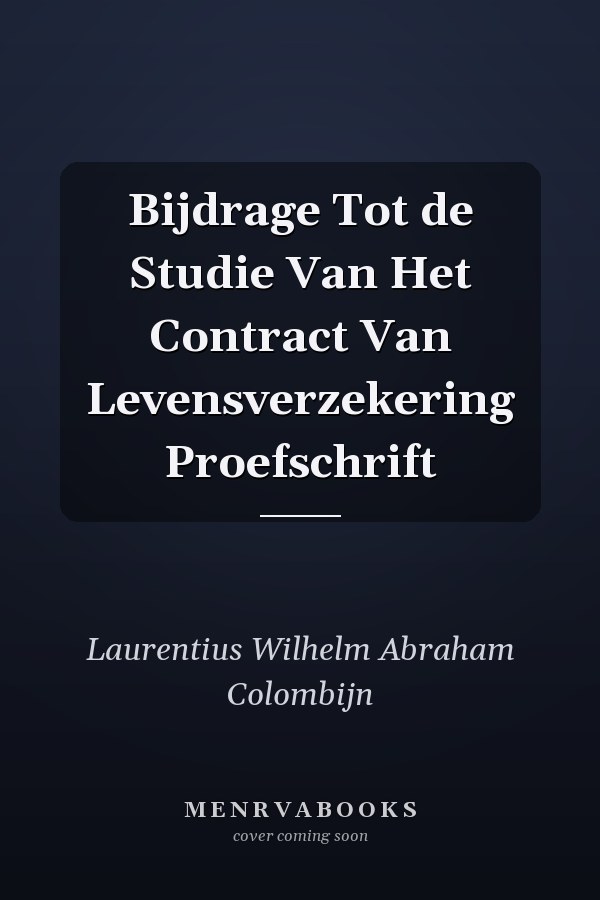 Bijdrage Tot de Studie Van Het Contract Van Levensverzekering Proefschrift
