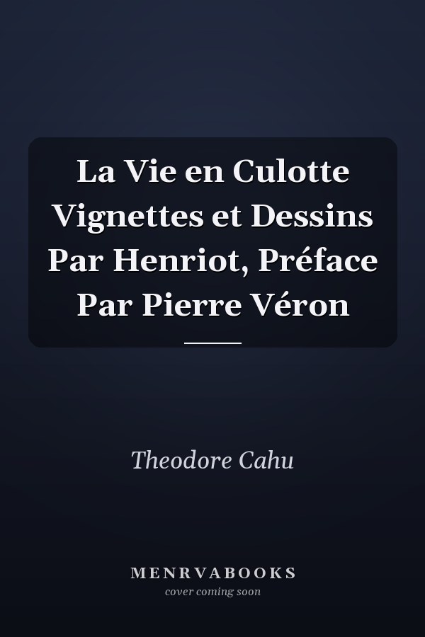 La Vie en Culotte Vignettes et Dessins Par Henriot, Préface Par Pierre Véron