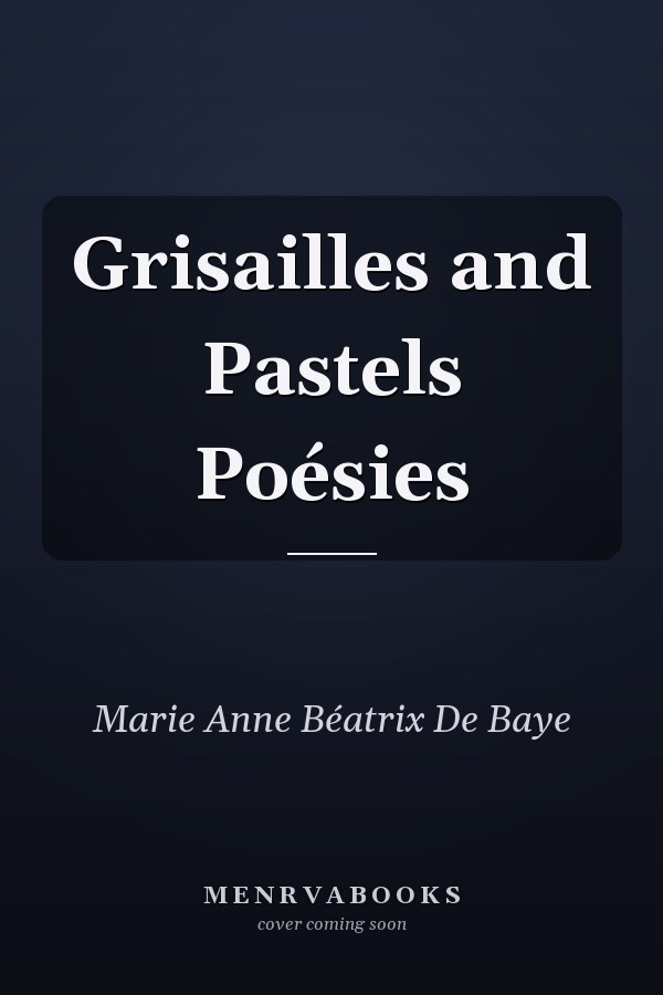 Grisailles and Pastels Poésies
