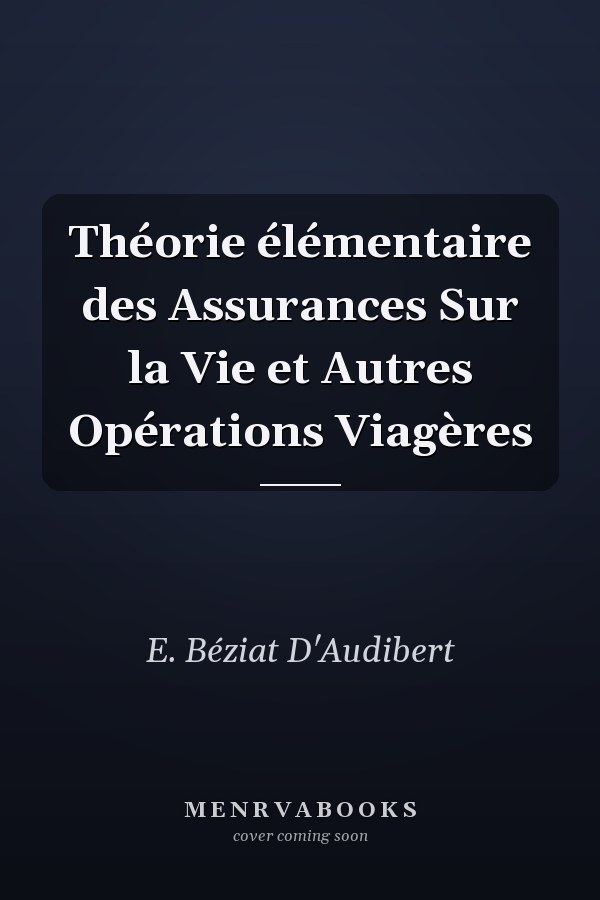 Théorie élémentaire des Assurances Sur la Vie et Autres Opérations Viagères