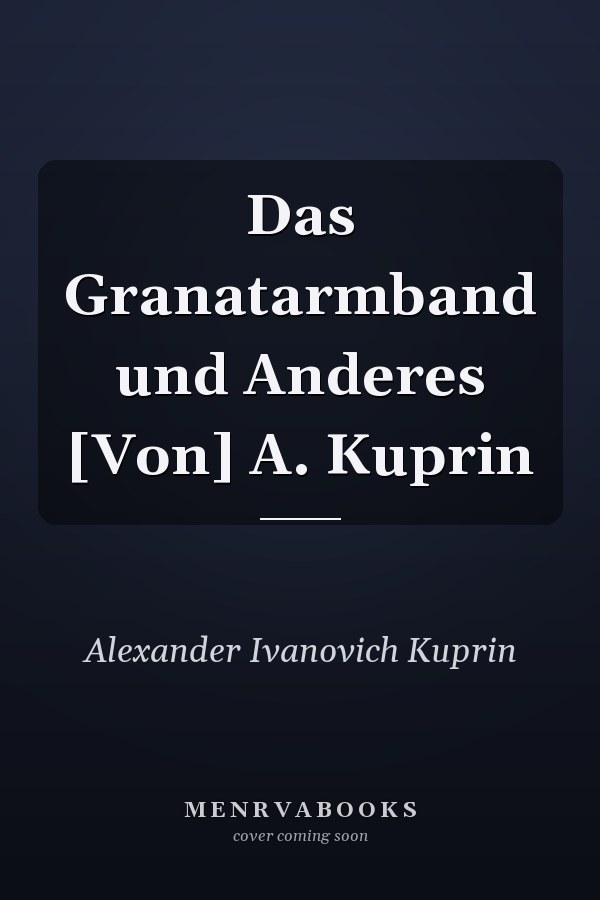 Das Granatarmband und Anderes [Von] A. Kuprin