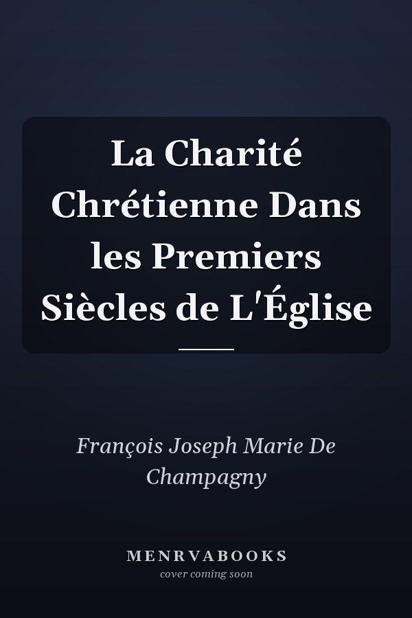 La Charité Chrétienne Dans les Premiers Siècles de L'Église