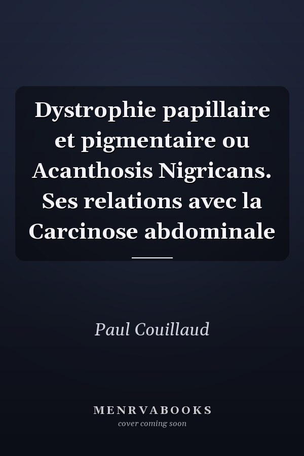 Dystrophie papillaire et pigmentaire ou Acanthosis Nigricans. Ses relations avec la Carcinose abdominale