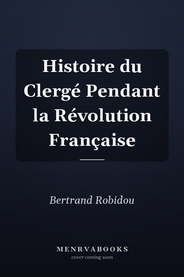 Histoire du Clergé Pendant la Révolution Française