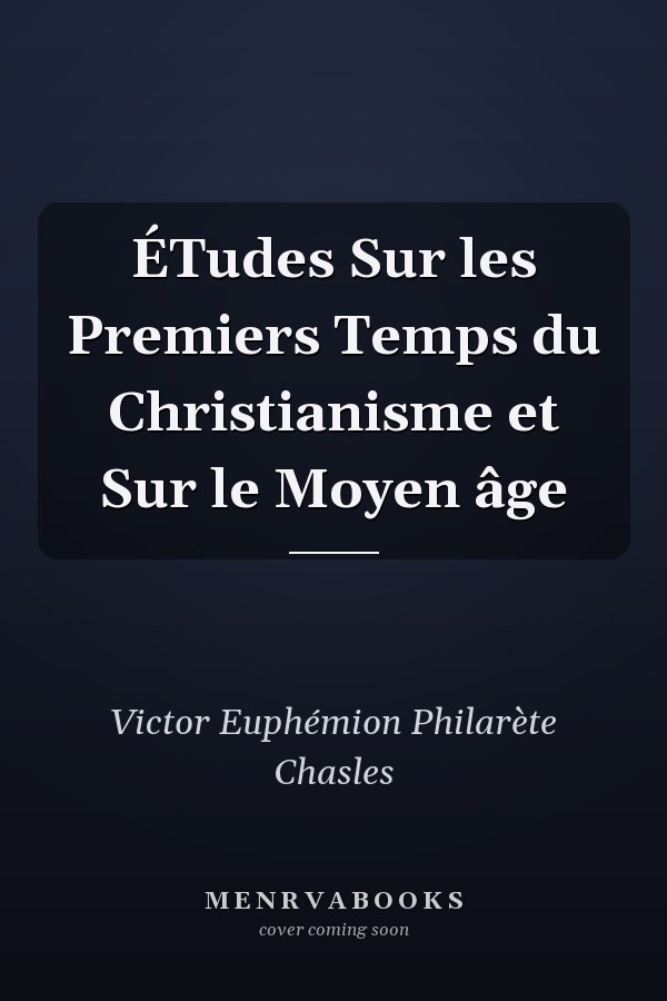 ÉTudes Sur les Premiers Temps du Christianisme et Sur le Moyen âge